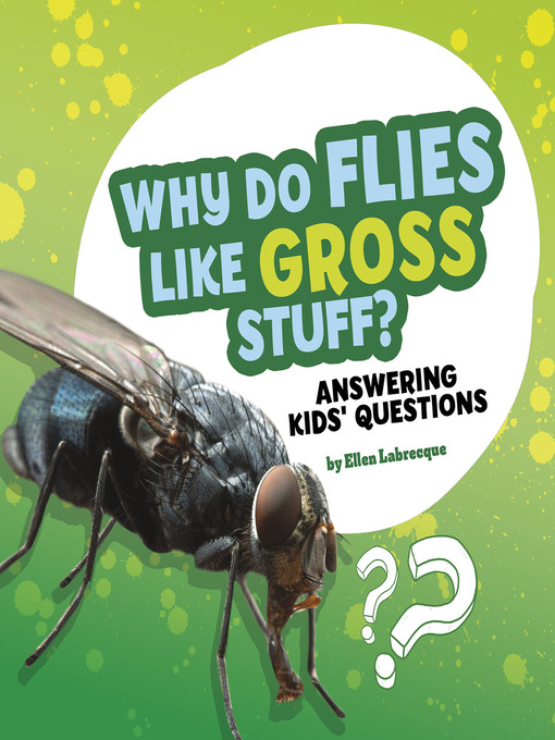 Title details for Why Do Flies Like Gross Stuff? by Ellen Labrecque - Available